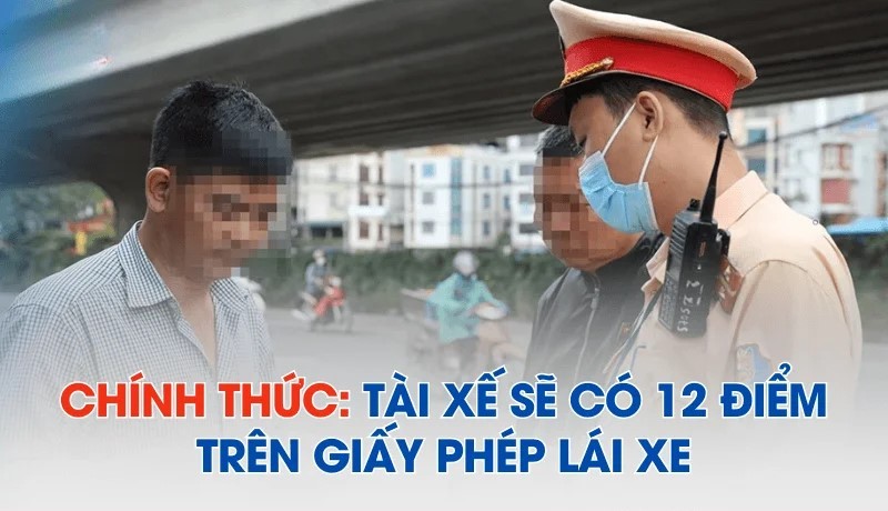 Tài xế có 12 điểm trên giấy phép lái xe/năm, trừ hết điểm không được lái xe trong 6 tháng