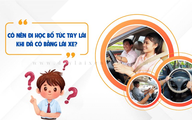 Có nên học bổ túc tay lái khi đã có bằng lái xe ô tô
