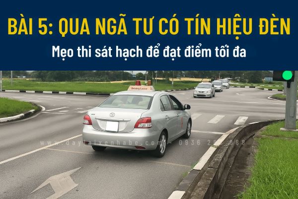 Mẹo thực hành bài 5 sa hình B2 – Qua ngã tư có tín hiệu điều khiển giao thông dễ đạt điểm tuyệt đối.