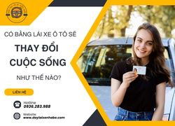 Có bằng lái xe ô tô sẽ làm thay đổi cuộc sống của bạn như thế nào?