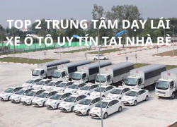 Top 02 Trung Tâm Dạy Lái Xe Ô Tô Uy Tín Tại Nhà Bè
