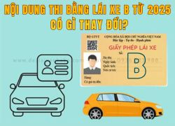 Nội Dung Thi Bằng Lái Xe Hạng B Từ 2025: Những Thay Đổi Cần Biết